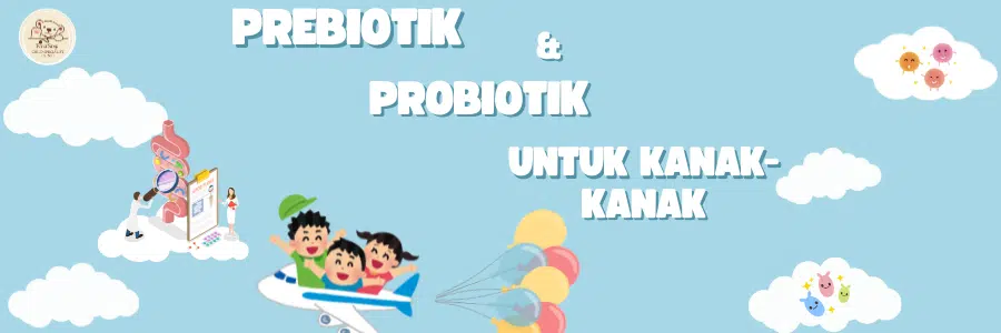 Probiotik dan prebiotik untuk kanak-kanak