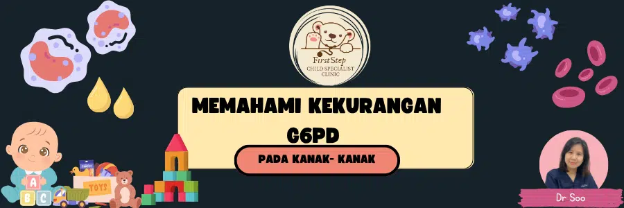 Memahami Kekurangan G6PD pada Kanak-Kanak
